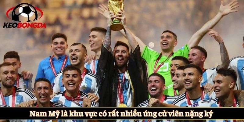 Nam Mỹ là khu vực có rất nhiều ứng cử viên nặng ký