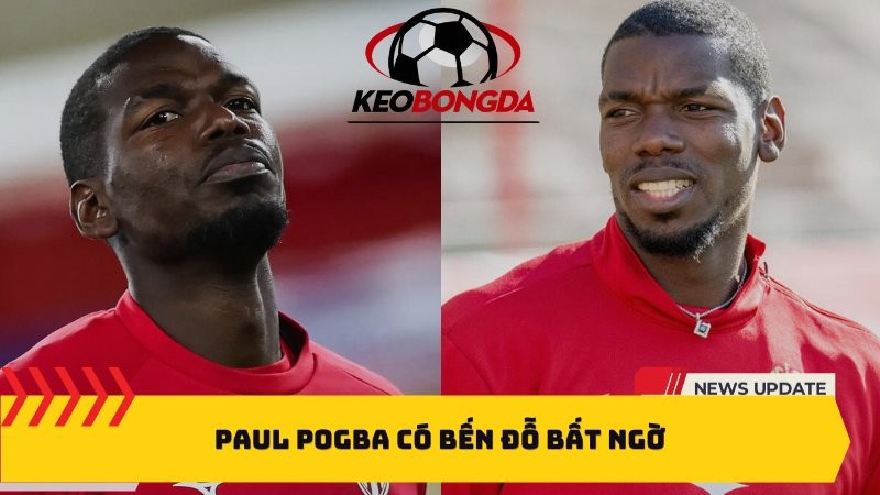 Paul Pogba có bến đỗ bất ngờ