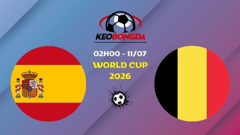 Nhận định Tây Ban Nha Vs Bỉ | 02h00 11/07 - World Cup