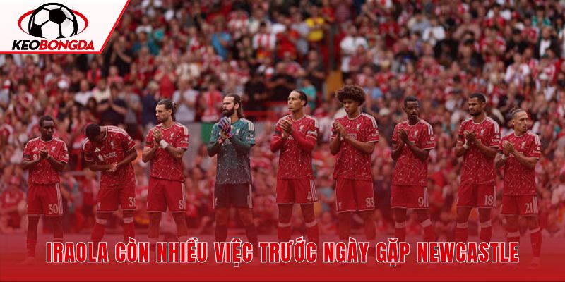 Liverpool cần cải thiện sự ổn định trước trận mở màn Premier League