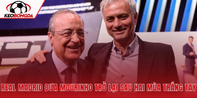 Mourinho trở lại Bernabeu với nhiệm vụ giúp Real Madrid tìm lại vị thế
