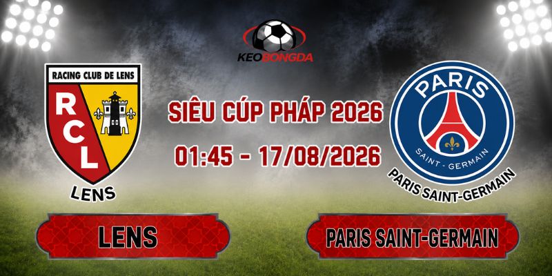 Soi Kèo Lens Vs Paris Saint-Germain 01h45 Ngày 17/08 - Siêu Cúp Pháp 2026